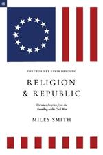 Religion and Republic: Christian American from the Founding to the Civil War