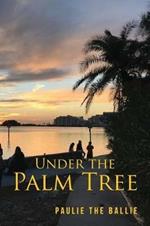 Under The Palm Tree: A Journey from Childhood to Retirement