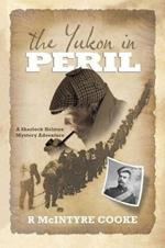 The Yukon in Peril: A Sherlock Holmes Mystery Adventure