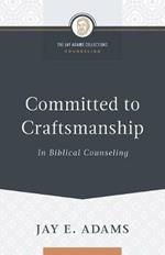 Committed to Craftsmanship In Biblical Counseling