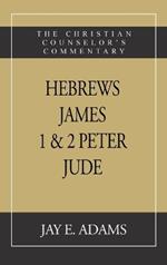 Hebrews, James. I & II Peter, Jude: The Christian Counselor's Commentary