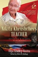 Nikita Khrushchev's Teacher: Antonina G. Gladky Remembers: With Unique Insight into Nikita Khrushchev 's Politically Formative Years as a Communist Politician and a Rising Party Leader