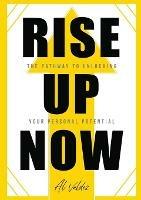 Rise Up Now: The Pathway to Unlocking Your Personal Potential