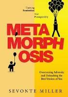 Metamorphosis: Overcoming Adversity and Unleashing the Best Version of You