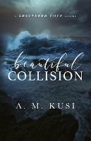 Beautiful Collision: A Shattered Cove Novel