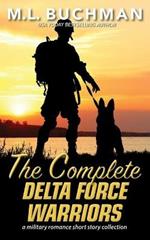 The Complete Delta Force Warriors: a Special Operations military romance story collection