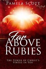 Far above Rubies: The Power of Christ's Virtue in You