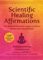 Scientific Healing Affirmations: The Original Classic for Improving One's Mental and Physical State (100th Anniversary Edition)