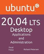 Ubuntu 20.04 LTS Desktop: Applications and Administration