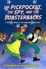 The Pickpocket, the Spy, and the Lobsterbacks: a Graphic Novel of the American Revolution