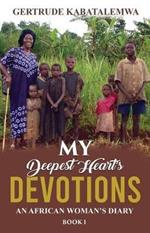 My Deepest Heart's Devotions: An African Woman's Diary - Book 1
