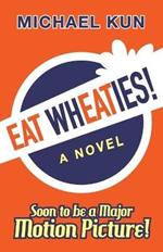 Eat Wheaties!: A Wry Novel of Celebrity, Fandom and Breakfast Cereal