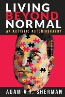 Living Beyond Normal: An Autistic Autobiography