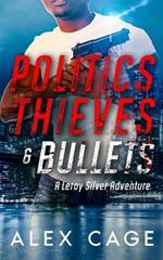 Politics Thieves & Bullets: A Leroy Silver Adventure
