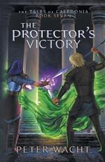 The Protector's Victory: The Tales of Caledonia, Book 7