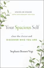 Your Spacious Self-  Updated & Expanded 10th Anniversary Edition: Clear the Clutter and Discover Who You are