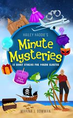 Hailey Haddie's Minute Mysteries: 15 Short Stories For Young Sleuths
