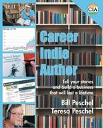 Career Indie Author: Tell Your Stories and Build a Business That Will Last a Lifetime