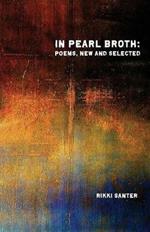 In Pearl Broth: Poems New and Selected