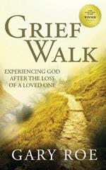 Grief Walk: Experiencing God After the Loss of a Loved One