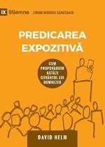 Predicarea Expozitiva (Expositional Preaching) (Romanian): How We Speak God's Word Today