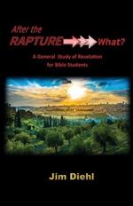 After the Rapture ??? What?: A General Study of Revelation for Bible Students