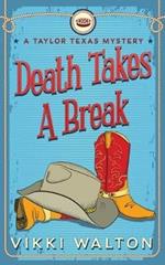 Death Takes A Break: A Taylor Texas Mystery