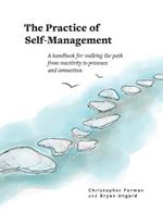 The Practice of Self-Management: A Handbook for Walking the Path from Reactivity to Presence and Connection