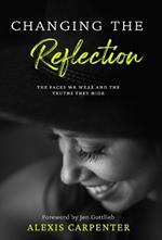 Changing the Reflection: The Faces We Wear and the Truths They Hide