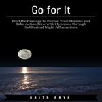 Go for It: Find the Courage to Pursue Your Dreams and Take Action Now with Hypnosis through Subliminal Night Affirmations