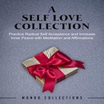 A Self Love Collection: Practice Radical Self Acceptance and Increase Inner Peace with Meditation and Affirmations