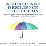 A Peace and Resilience Collection: Increase Inner Peace and Boost Resilience with Meditation and Affirmations