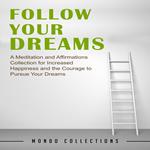 Follow Your Dreams: A Meditation and Affirmations Collection for Increased Happiness and the Courage to Pursue Your Dreams