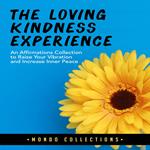 The Loving Kindness Experience: An Affirmations Collection to Raise Your Vibration and Increase Inner Peace