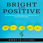 Bright and Positive: The Subliminal Affirmations Collection for a Positive Mentality