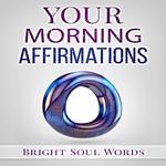 Your Morning Affirmations