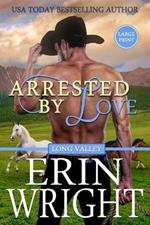 Arrested by Love: A Star-Crossed Lovers Western Romance (Large Print)