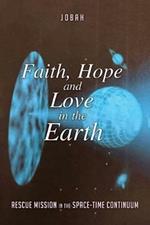 Faith, Hope and Love in the Earth: Rescue Mission in the Space-Time Continuum