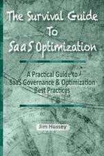 The Survival Guide To SaaS Optimization: A Practical Guide to SaaS Governance and Optimization Best Practices