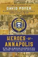 Heroes of Annapolis: The True Stories of Nineteen Bold Men and Women of the U.S. Naval Academy, from the Mexican War to the War on Terror