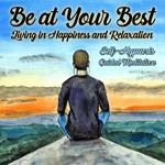 Be Your Best, Living in Happiness and Relaxation