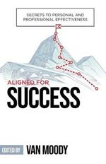 Aligned for Success: Secrets to Personal and Professional Effectiveness