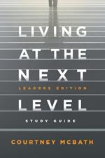 Living at The Next Level - Study Guide: Leaders Edition