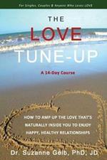 The Love Tune-Up: A 14-Day Course. How To Amp Up The Love That's Naturally Inside You To Enjoy Happy, Healthy Relationships