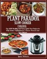 Plant Paradox Slow Cooker Cookbook: Top 2018 Healthy and Easy Lectin Free Recipes to Help Reduce Inflammation, Prevent Disease and Lose Weight