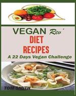 Vegan Rev' Deit Recipes: The Twenty-Two Vegan Challenge: 50 Healthy and Delicious Vegan Diet Recipes to Help You Lose Weight and Look Amazing