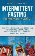 Intermittent Fasting for Women in 2019: Discover How Women are Combining the Ketogenic and Paleo Diet with Fasting for Life-Changing Weight Loss Results