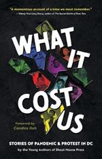 What It Cost Us: Stories of Pandemic & Protest in DC