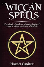 Wiccan Spells Wicca book of shadows: Wicca for Beginner's guide in Wiccan Magic and Witchcraft