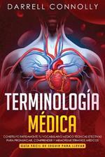 Terminologia Medica: Construye Rapidamente Tu Vocabulario Medico Tecnicas efectivas para Pronunciar, Comprender y Memorizar Terminos Medicos (Guia Facil de Seguir Para Llevar)